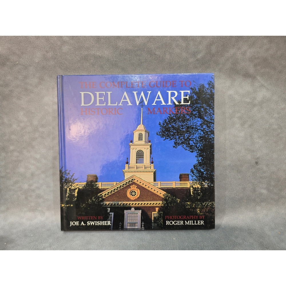 The Complete Guide to Delaware Historic Markers Joe Swisher Roger Miller Book